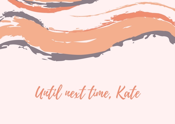 Until next time, Kate